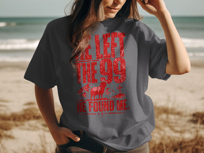 Gray t-shirt with red distressed print: "HE LEFT THE 99. HE FOUND ME."