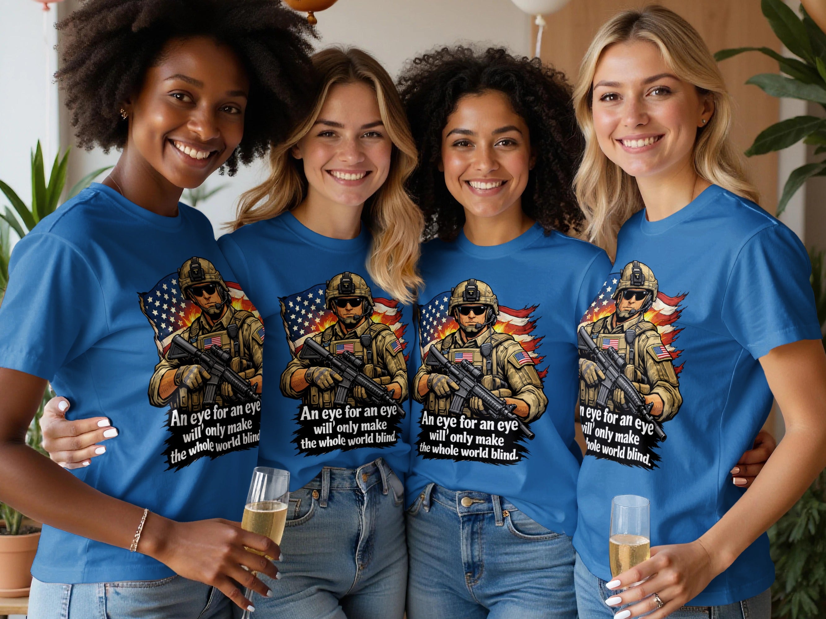 Four women wear blue t-shirts featuring a soldier graphic and the text "An eye for an eye will' only make the whole world blind."