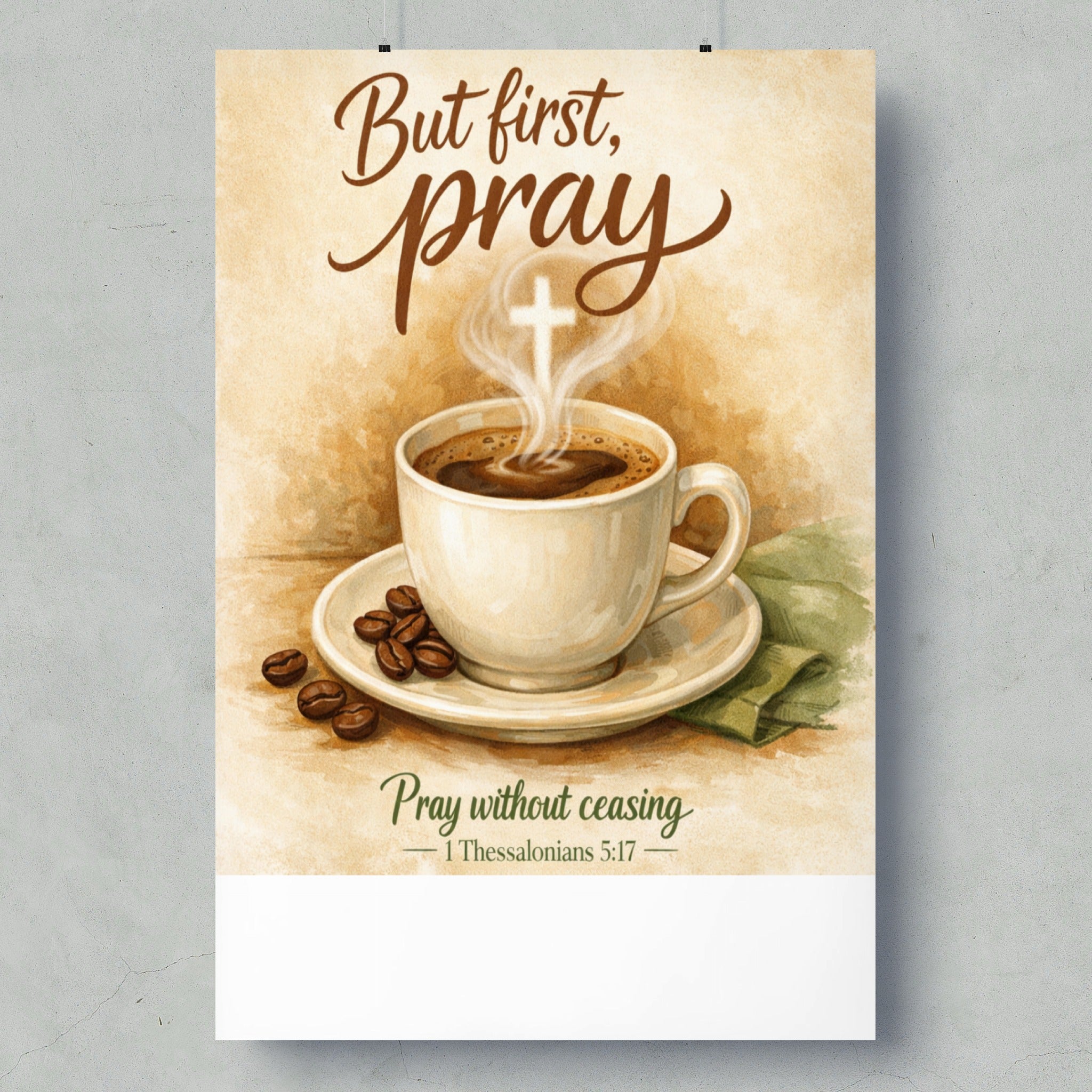 But first, pray. Cup of coffee with cross in steam, beside coffee beans. Pray without ceasing.