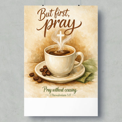 But first, pray. Cup of coffee with cross in steam, beside coffee beans. Pray without ceasing.