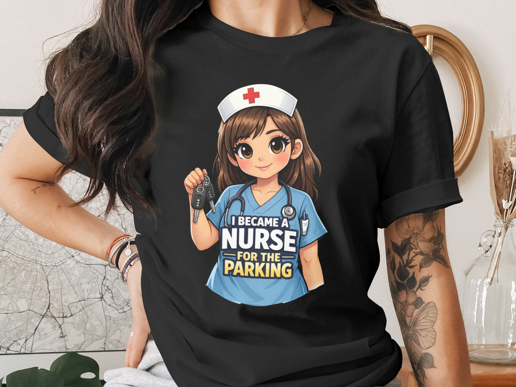 Nurse cartoon design with text "I Became a Nurse For The Parking".