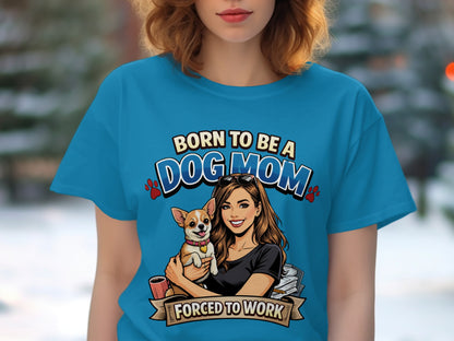 Illustration of a woman holding a dog with text "Born to be a Dog Mom" and "Forced to Work".